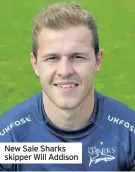  ??  ?? New Sale Sharks skipper Will Addison