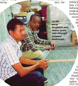  ??  ?? LELAKI warga Bangladesh yang ditahan kerana cuba menyogok pengawal keselamata­n.