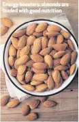  ??  ?? Energy boosters: almonds are loaded with good nutrition