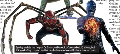  ?? ?? Spidey enlists the help of Dr Strange (Benedict Cumberbatc­h) above, but things don’t go to plan and he has to face a whole raft of unexpected foes