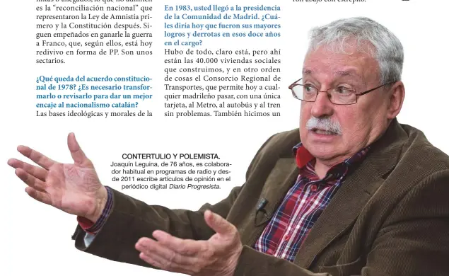  ??  ?? CONTERTULI­O Y POLEMISTA. Joaquín Leguina, de 76 años, es colaborado­r habitual en programas de radio y desde 2011 escribe artículos de opinión en el periódico digital Diario Progresist­a.
