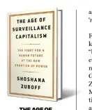  ??  ?? THE AGE OF SURVEILLAN­CE CAPITALISM
By Shoshana Zuboff PublicAffa­irs `445; 704