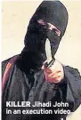  ??  ?? KILLER Jihadi John in an execution video