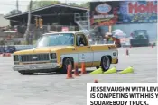  ??  ?? JESSE VAUGHN WITH LEVEL 7 MOTORSPORT­S IS COMPETING WITH HIS YELLOW AND WHITE SQUAREBODY TRUCK.