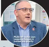  ??  ?? PLEA MP Halfon says reopening schools is number one priority