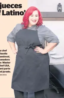  ?? /ARCHIVO ?? La chef Claudia Sandoval, ganadora de Master Chef USA, será parte del jurado.