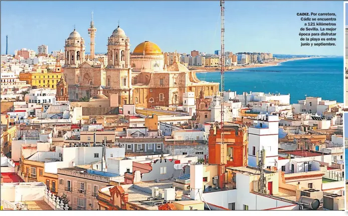  ?? FOTO: SHUTTERSTO­CK ?? CADIZ. Por carretera, Cádiz se encuentra a 121 kilómetros de Sevilla. La mejor época para disfrutar de la playa es entre junio y septiembre.