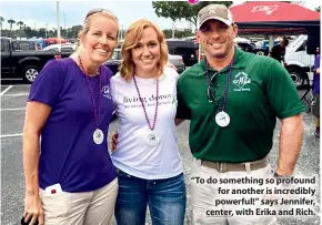  ??  ?? “To do something so profound for another is incredibly powerful!” says Jennifer, center, with Erika and Rich.