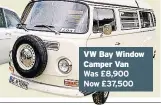  ??  ?? VW Bay Window Camper Van Was £8,900 Now £37,500