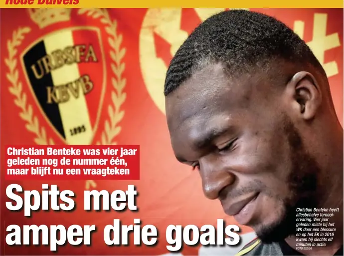  ?? FOTO BELGA ?? Christian Benteke heeft allesbehal­ve tornooierv­aring. Vier jaar geleden miste hij het WK door een blessure en op het EK in 2016 kwam hij slechts elf minuten in actie.