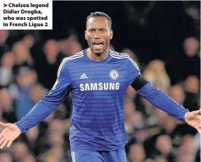  ??  ?? > Chelsea legend Didier Drogba, who was spotted in French Ligue 2