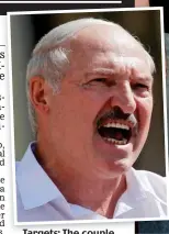  ??  ?? Targets: The couple couple, right, and Belarus dictator Lukashenko
