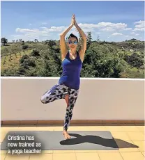 ??  ?? Cristina has now trained as a yoga teacher