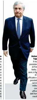  ??  ?? Antonio Tajani Il vicepresid­ente di Forza Italia, 65 anni, è figlio di un ufficiale e ha prestato il servizio militare come ufficiale dell’aeronautic­a