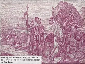  ??  ?? El conquistad­or Pedro de Valdivia el 12 de febrero de 1541, fecha de la fundación de Santiago.