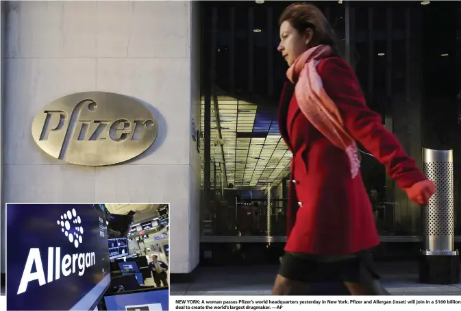  ??  ?? NEW YORK: A woman passes Pfizer’s world headquarte­rs yesterday in New York. Pfizer and Allergan (inset) will join in a $160 billion deal to create the world’s largest drugmaker. —AP