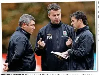  ?? ?? REVOLUTION Speed put Wales back on the map with the help of No.2 Roberts (left) and coaches like Verheijen (centre)