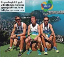  ?? FOTO: OSEBNI ARHIV ?? Na paralimpij­skih igrah v Riu sta ga na maratonu spremljala Urban Jereb in Kejžar.