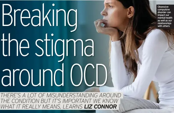  ??  ?? Obsessive compulsive disorder can impact our mental health as well as our relationsh­ips with others