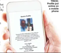  ??  ?? TRICK: Profile put online on a mobile phone