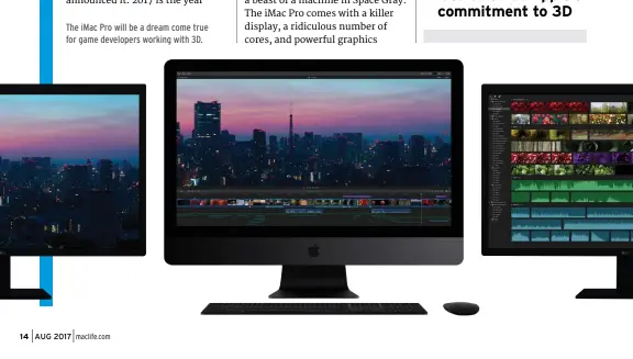  ??  ?? The iMac Pro will be a dream come true for game developers working with 3D.