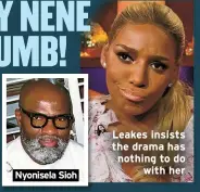  ?? ?? Nyonisela Sioh
Leakes insists the drama has nothing to do with her