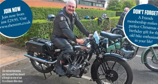  ??  ?? Like Adrian Haywood, you too could hop aboard a Brough on one of our Try a Classic Bike days