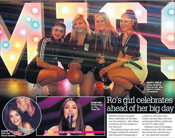  ??  ?? CLOSE AUDITION Performing on The Voice UK PARTY GIRLS Missy Keating, first on left, with pals in London at weekend