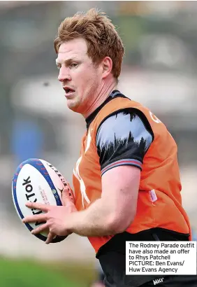  ?? ?? The Rodney Parade outfit have also made an offer to Rhys Patchell PICTURE: Ben Evans/ Huw Evans Agency