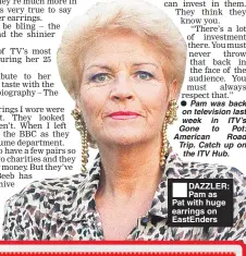  ??  ?? ■ DAZZLER: Pam as Pat with huge earrings on EastEnders