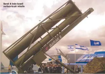  ?? PHOTOGRAPH: IAI ?? Barak 8 Indo-Israeli surface-to-air missile