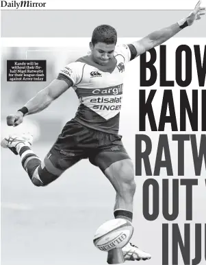  ??  ?? Kandy will be without their flyhalf Nigel Ratwatte for their league clash against Army today