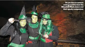  ??  ?? Do you dare to venture undergroun­d to meet the Wheathill Witch sisters and their spooky companions