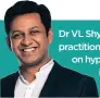  ??  ?? Dr VL Shyam, an Ayurvedic practition­er, gives his view on hypertensi­on and its treatment