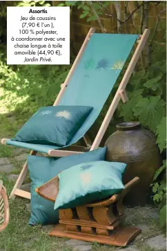  ??  ?? Assortis
Jeu de coussins (7,90 € l’un ), 100 % polyester, à coordonner avec une chaise longue à toile amovible (44,90 €), Jardin Privé.