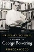  ??  ?? He Speaks Volumes: A Biography of George Bowering Rebecca Wigod | Talonbooks $24.95