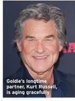  ??  ?? Goldie’s longtime partner, Kurt Russell, is aging gracefully