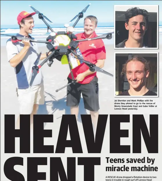  ??  ?? Jai Sheridan and Mark Phillips with the drone they piloted to go to the rescue of Monty Greenslade (top) and Gabe Vidler at Lennox Head yesterday.