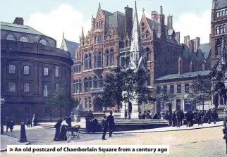  ??  ?? > An old postcard of Chamberlai­n Square from a century ago