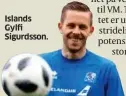  ??  ?? Islands Gylfi Sigurdsson. Tips: Argentina ogKroatia videre.