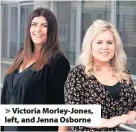  ??  ?? > Victoria Morley-Jones, left, and Jenna Osborne