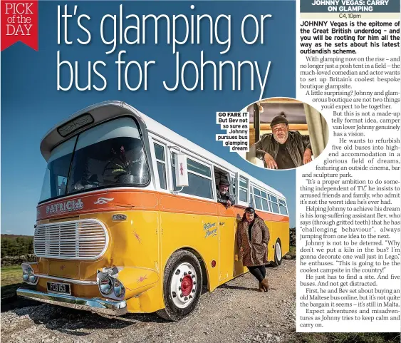  ??  ?? GO FARE IT But Bev not so sure as Johnny pursues bus glamping dream