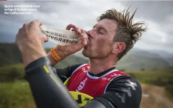  ??  ?? Sports scientist Andy stays on top of his hydration in the California­n heat