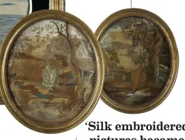  ??  ?? BELOW Pair of oval Georgian silkwork embroideri­es, £1,015, Madelena.