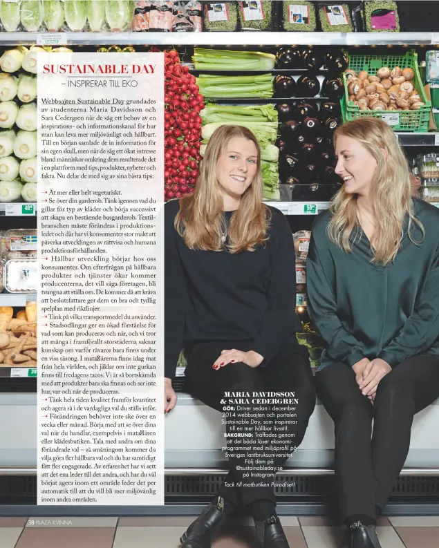  ??  ?? Maria davidsson & sara cedergren Gör: Driver sedan i december 2014 webbsajten och portalen Sustainabl­e Day, som inspirerar
till en mer hållbar livsstil. bakgrund: Träffades genom
att det båda läser ekonomipro­grammet med miljöprofi­l på Sveriges...