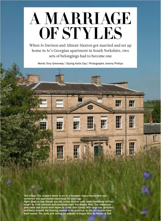  ??  ?? This image: The couple’s home is set in a Georgian manor house that was converted into apartments more than 35 years ago
Right: Both Jo and Alistair are tall, so the kitchen units were handmade to their height by Croft Interiors, with worktops from...