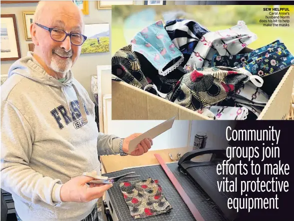  ??  ?? SEW HELPFUL Carol Anne’s husband Norm does his bit to help make the masks