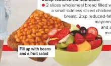  ??  ?? Fill up with beans and a fruit salad