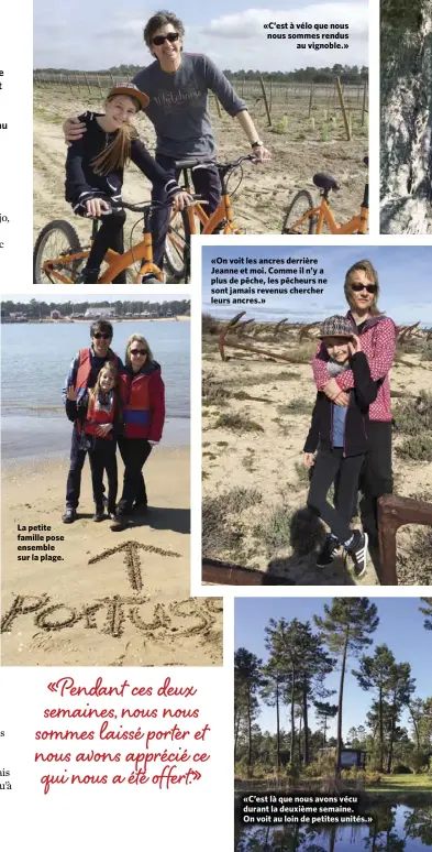  ??  ?? La petite famille pose ensemble sur la plage. «C’est à vélo que nous nous sommes rendus au vignoble.» «On voit les ancres derrière Jeanne et moi. Comme il n’y a plus de pêche, les pêcheurs ne sont jamais revenus chercher leurs ancres.» «C’est là que nous avons vécu durant la deuxième semaine. On voit au loin de petites unités.»