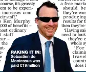  ?? ?? RAKING IT IN: Sebastien de Montessus was paid £19 million